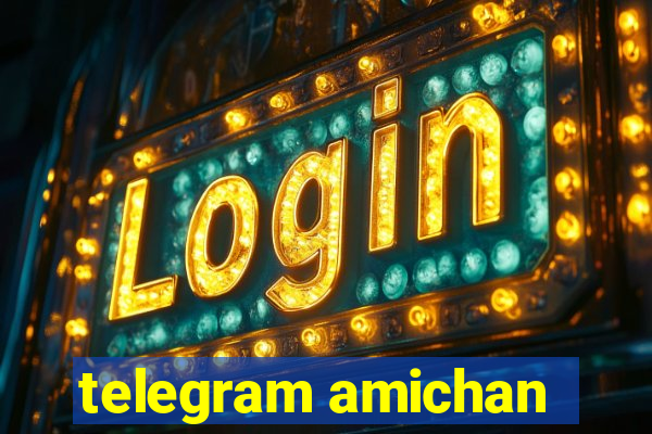 telegram amichan